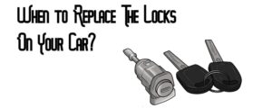 When to Replace The Locks On Your Car?